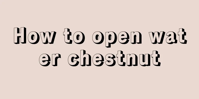 How to open water chestnut