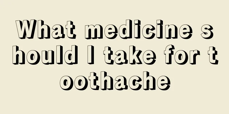 What medicine should I take for toothache