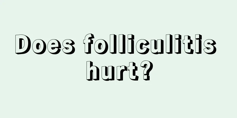 Does folliculitis hurt?
