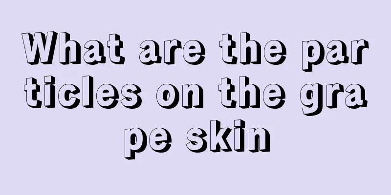 What are the particles on the grape skin