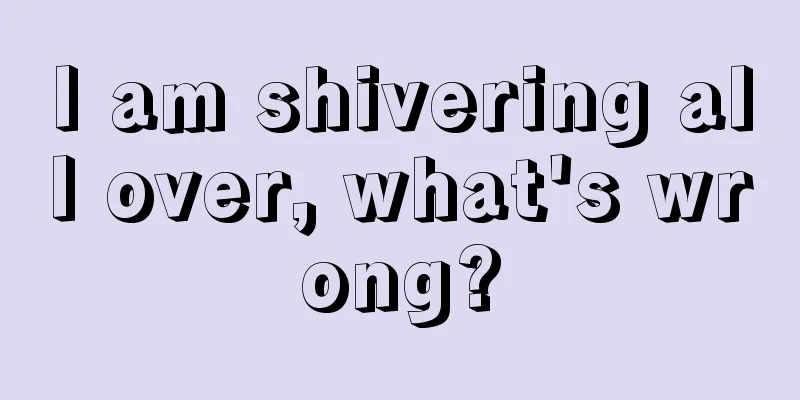 I am shivering all over, what's wrong?