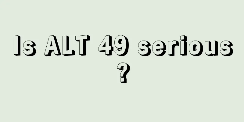 Is ALT 49 serious?