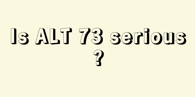 Is ALT 73 serious?