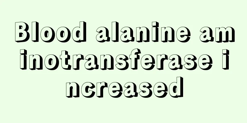 Blood alanine aminotransferase increased
