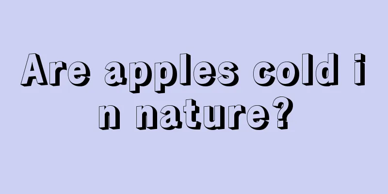 Are apples cold in nature?