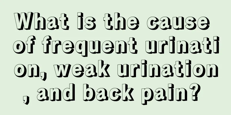 What is the cause of frequent urination, weak urination, and back pain? 