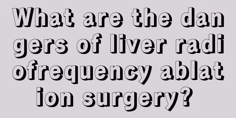 What are the dangers of liver radiofrequency ablation surgery? 