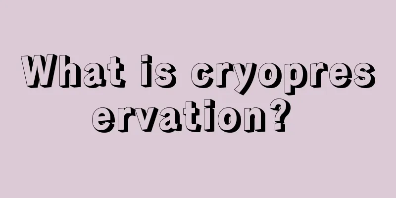 What is cryopreservation? 
