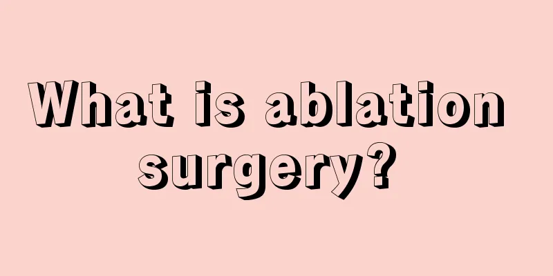 What is ablation surgery? 