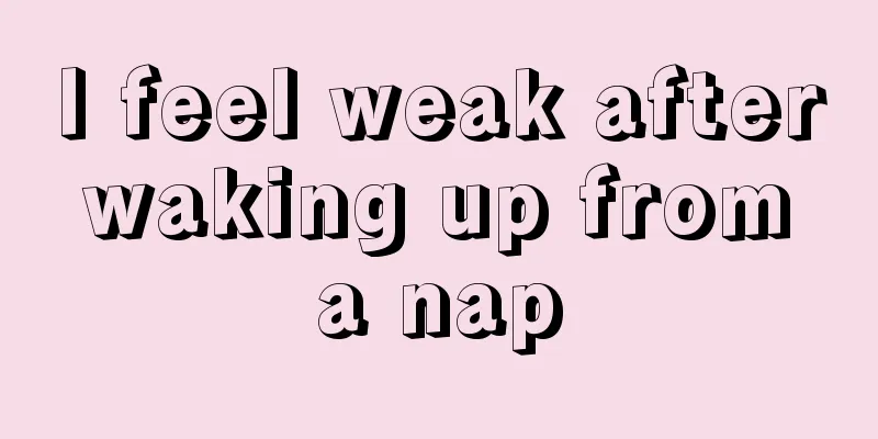 I feel weak after waking up from a nap