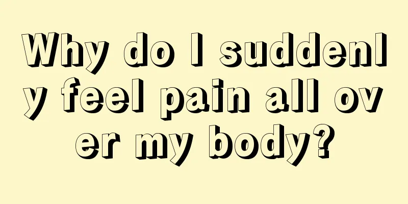 Why do I suddenly feel pain all over my body?