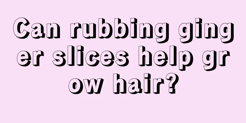 Can rubbing ginger slices help grow hair?