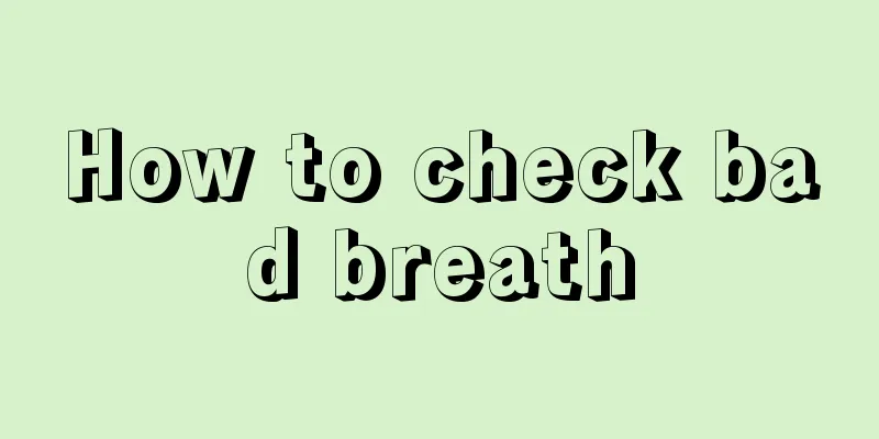 How to check bad breath