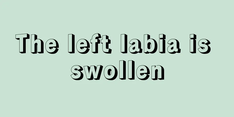 The left labia is swollen