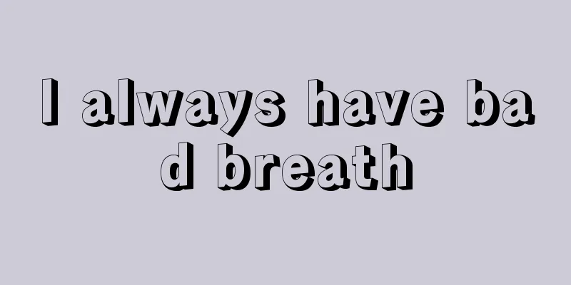 I always have bad breath