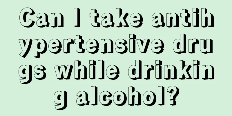 Can I take antihypertensive drugs while drinking alcohol?