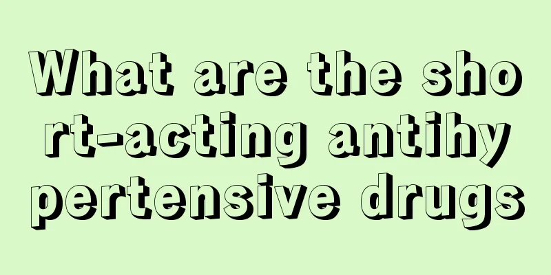 What are the short-acting antihypertensive drugs