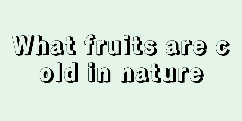 What fruits are cold in nature