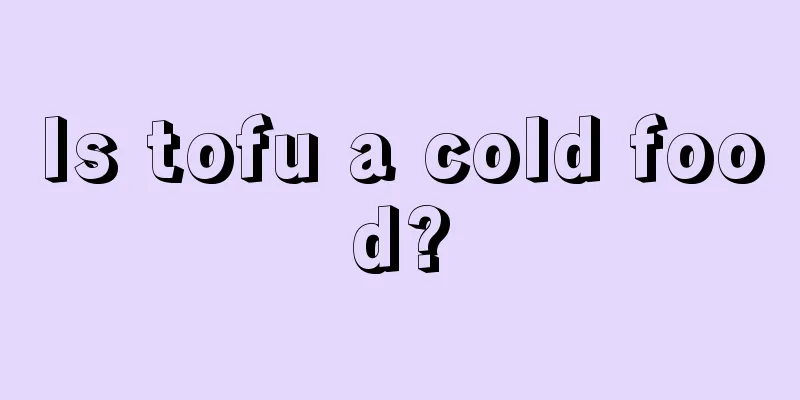 Is tofu a cold food?