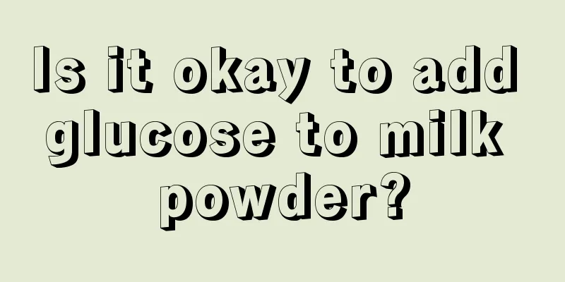 Is it okay to add glucose to milk powder?