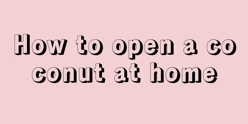 How to open a coconut at home