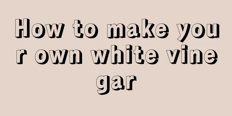 How to make your own white vinegar