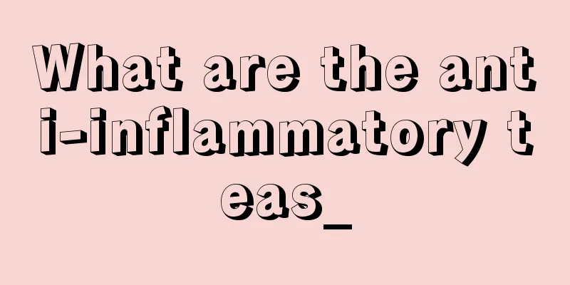 What are the anti-inflammatory teas_