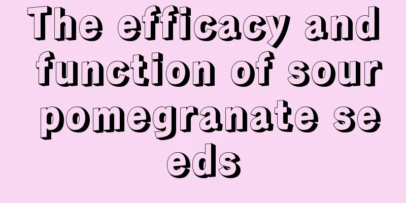 The efficacy and function of sour pomegranate seeds