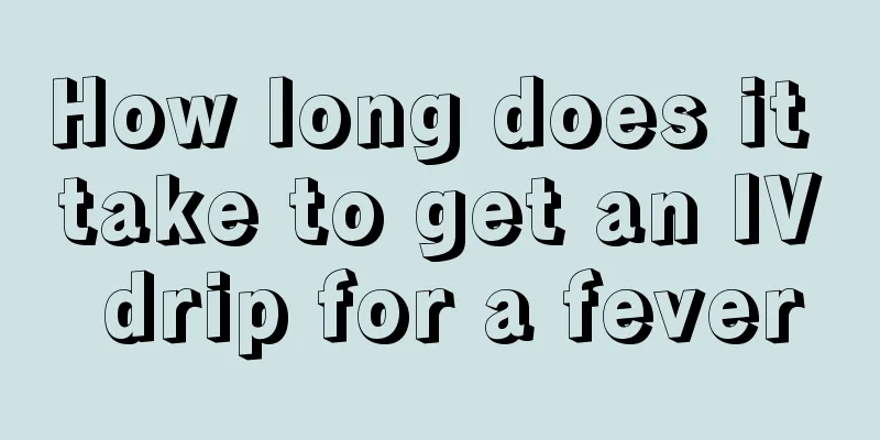 How long does it take to get an IV drip for a fever