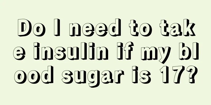 Do I need to take insulin if my blood sugar is 17?
