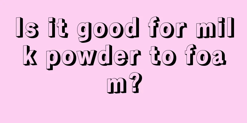 Is it good for milk powder to foam?