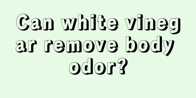 Can white vinegar remove body odor?