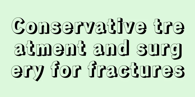 Conservative treatment and surgery for fractures