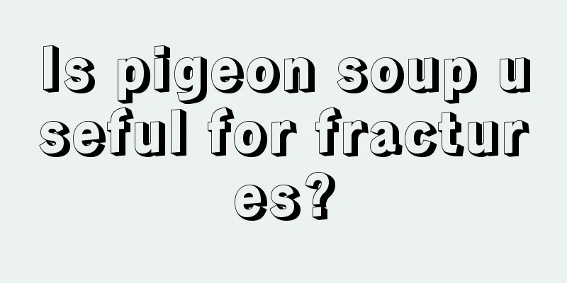 Is pigeon soup useful for fractures?