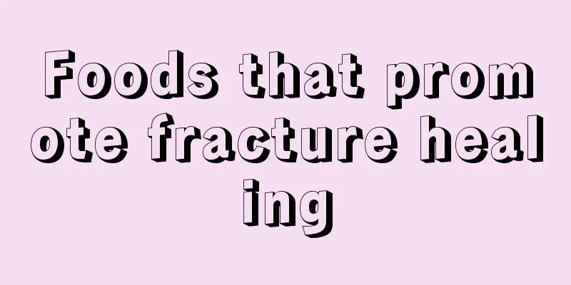 Foods that promote fracture healing