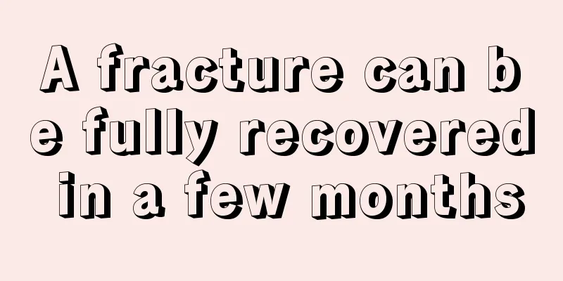 A fracture can be fully recovered in a few months