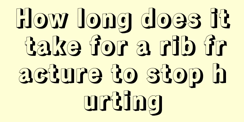 How long does it take for a rib fracture to stop hurting