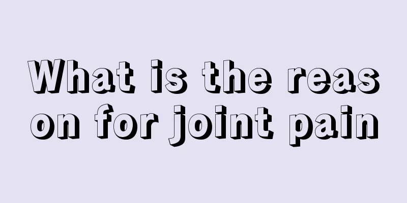 What is the reason for joint pain