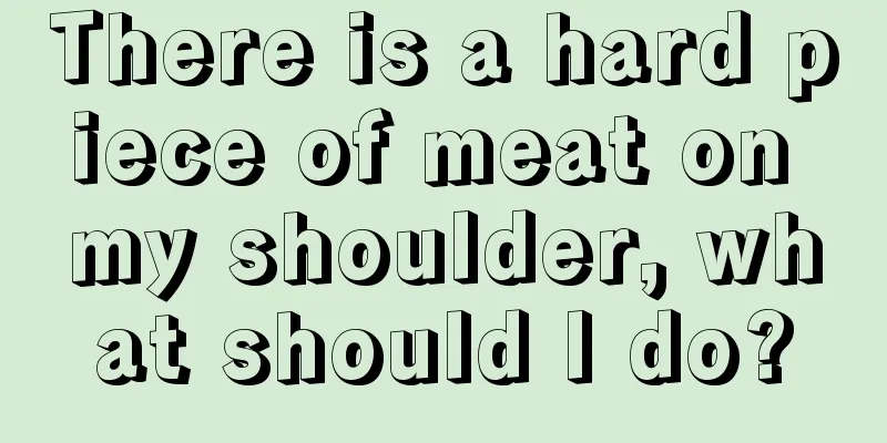 There is a hard piece of meat on my shoulder, what should I do?