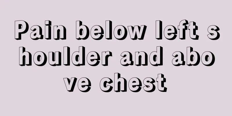 Pain below left shoulder and above chest