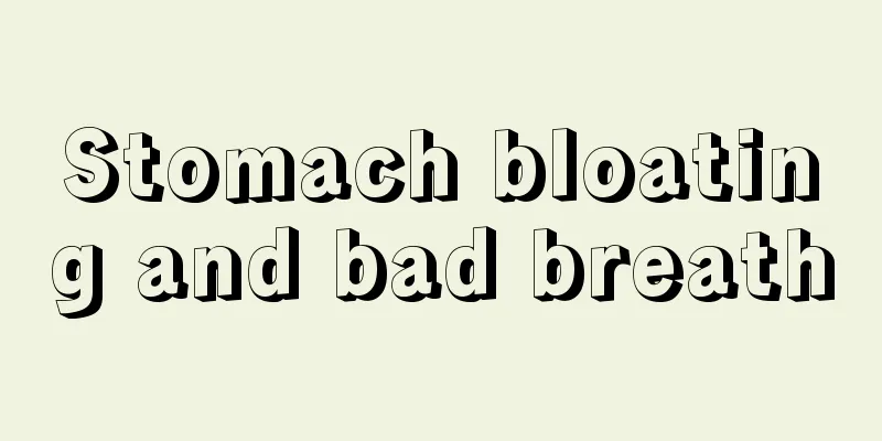 Stomach bloating and bad breath