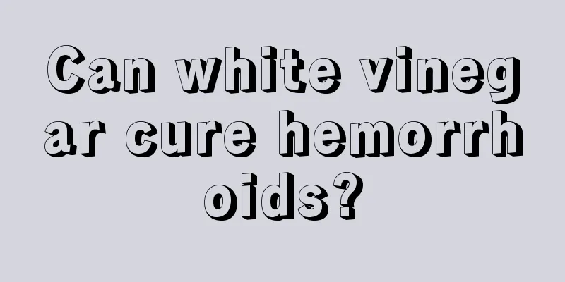 Can white vinegar cure hemorrhoids?