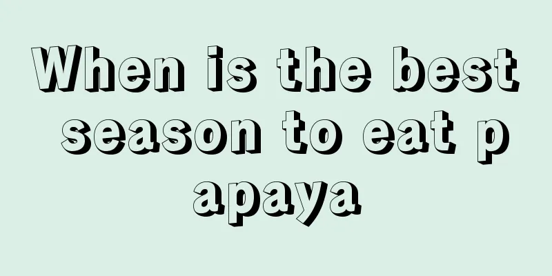 When is the best season to eat papaya