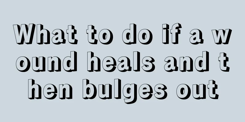 What to do if a wound heals and then bulges out