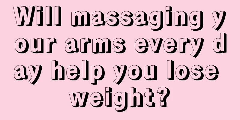 Will massaging your arms every day help you lose weight?