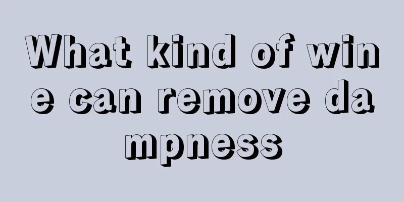 What kind of wine can remove dampness