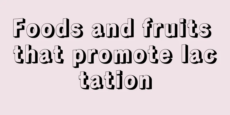 Foods and fruits that promote lactation
