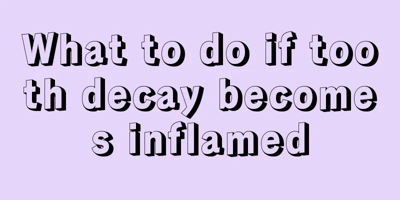 What to do if tooth decay becomes inflamed