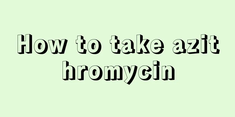 How to take azithromycin
