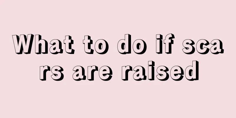 What to do if scars are raised